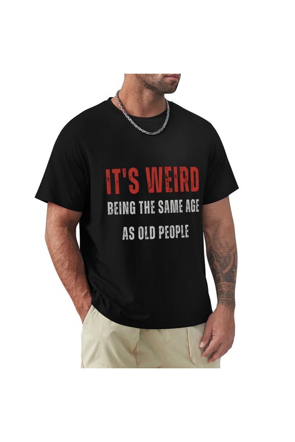 It's Weird Being The Same Old People Men's Cotton HD Print Short Sleeve T-Shirt Crew Neck Top Black 3XL