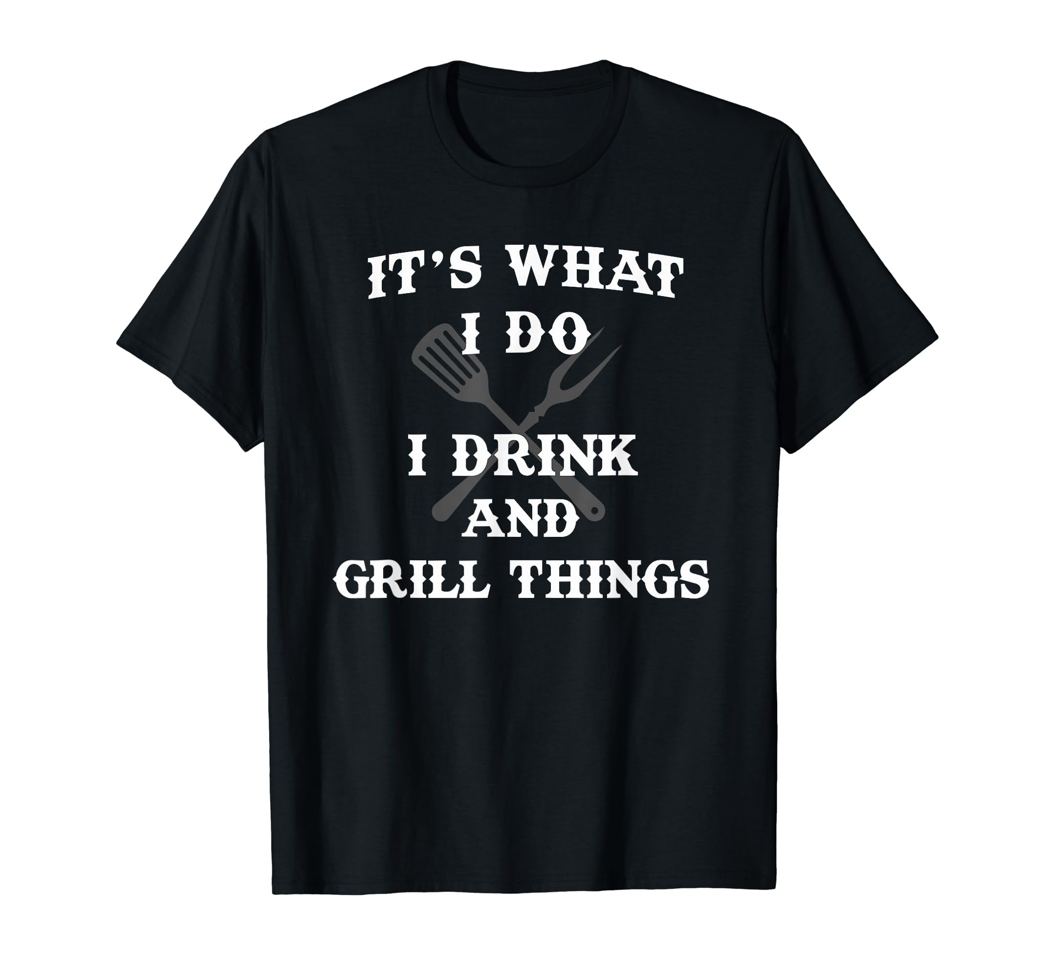 It's What I Do Drink Grill Things Funny BBQ Pitmaster Shirt TShirt
