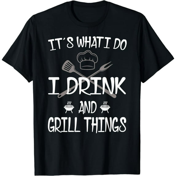 It's What I Do Drink Grill Things Funny BBQ Pitmaster Shirt T-Shirt