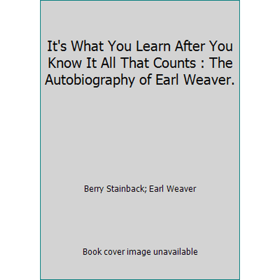 Pre-Owned It's What You Learn After You Know It All That Counts : The Autobiography of Earl Weaver. (Hardcover) 0385176503 9780385176507