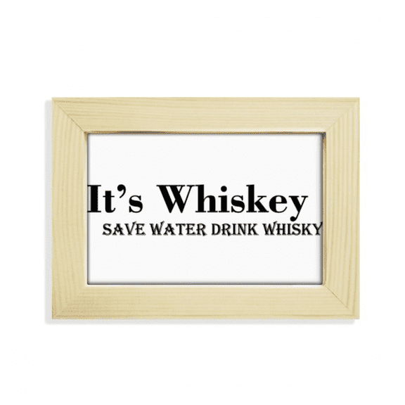 It's Whiskey Save Water Drink Whiskey Desktop Decorate Photo Frame Picture Art Painting 5x7 inch