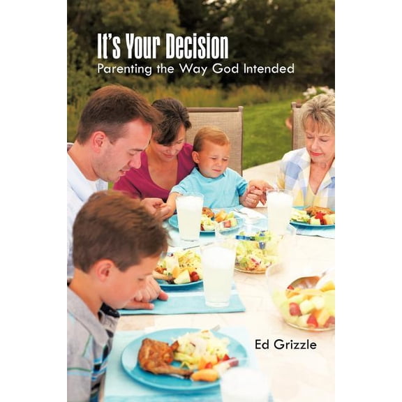 It's Your Decision: Parenting the Way God Intended, (Paperback)