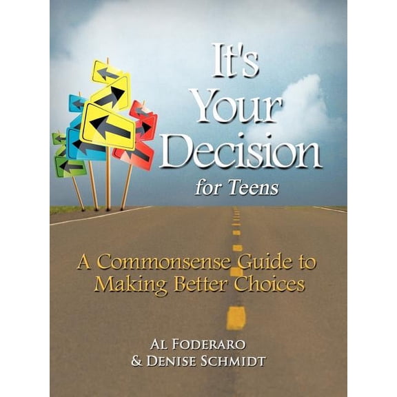 It's Your Decision for Teens: A Commonsense Guide to Making Better Choices, (Paperback)