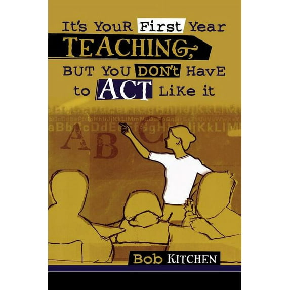 It's Your First Year Teaching, But You Don't Have to Act Like It (Paperback)