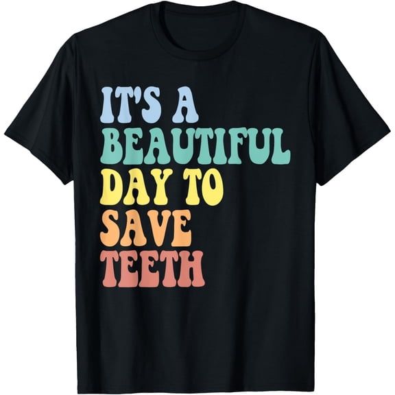 It's a Beautiful Day to Save Teeth Retro Dental Hygiene T-Shirt Men women T-shirt black, gift. Sizes: S, M,L, XL, 2XL, 3XL, 4XL