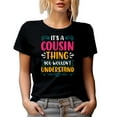 thumbnail image 1 of It's a Cousin Thing You Wouldn't Understand - Funny Family Relationships Themed, Black T-Shirt, Small, 1 of 5