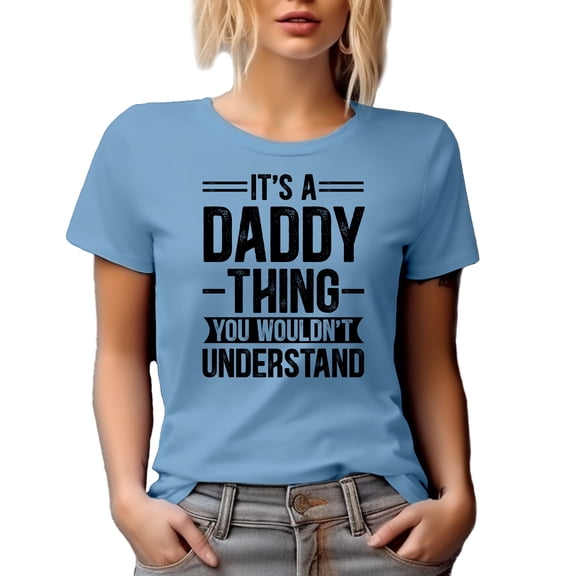 It's a Daddy Thing You Wouldn't Understand, Funny Family Relationships Themed, Baby Blue T-Shirt, Small