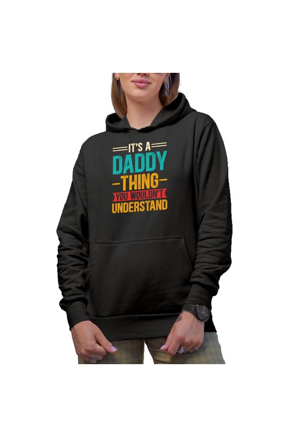 It's a Daddy Thing You Wouldn't Understand - Funny Family Relationships Themed, Black Hooded Sweatshirt or Hoodie, Small