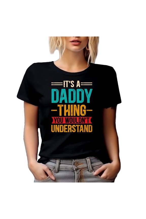 It's a Daddy Thing You Wouldn't Understand - Funny Family Relationships Themed, Black T-Shirt, Small
