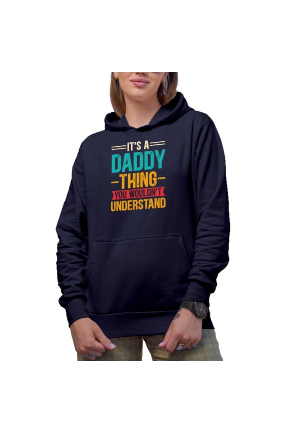 It's a Daddy Thing You Wouldn't Understand - Funny Family Relationships Themed, Navy Blue Hooded Sweatshirt or Hoodie, Small