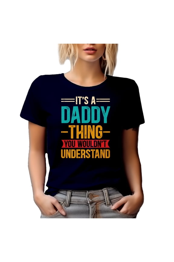 It's a Daddy Thing You Wouldn't Understand - Funny Family Relationships Themed, Navy Blue T-Shirt, Large