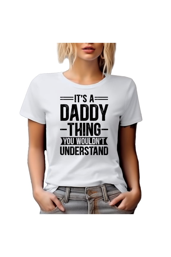 It's a Daddy Thing You Wouldn't Understand, Funny Family Relationships Themed, White T-Shirt, Small
