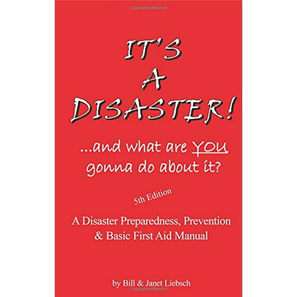 Pre-Owned It's a Disaster! ...and What Are You Gonna Do About It?: A Disaster Preparedness, Prevention & Basic First Aid Manual (Paperback) 1930131259 9781930131255