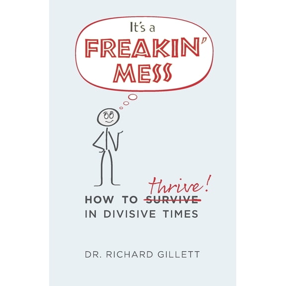 It's a Freakin' Mess: How to Thrive in Divisive Times, (Paperback)