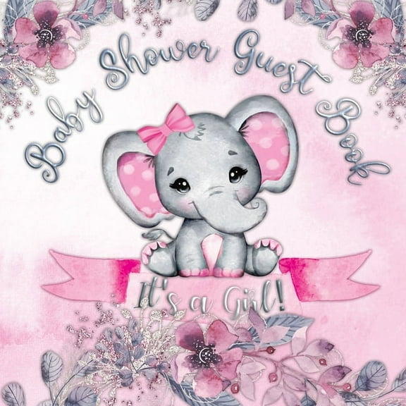 It's a Girl! Baby Shower Guest Book: A Joyful Event with Elephant & Pink Theme, Personalized Wishes, Parenting Advice, S, (Paperback)