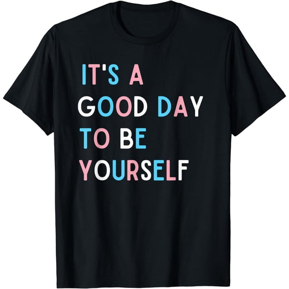 It's a Good Day To Be Yourself Trans Pride T-Shirt