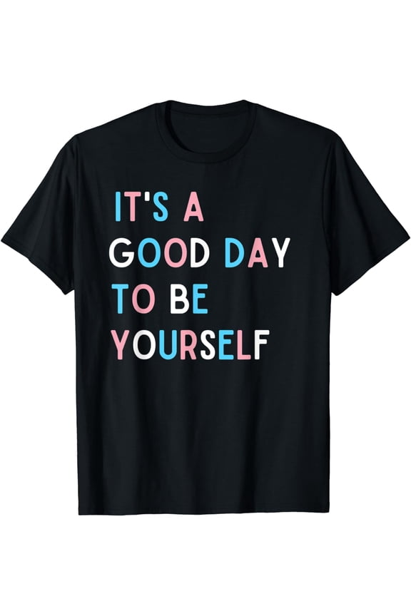 It's a Good Day To Be Yourself Trans Pride T-Shirt