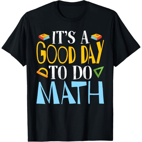 It's a Good Day To Do Math Teacher Lover Nerd Mathematics T-Shirt