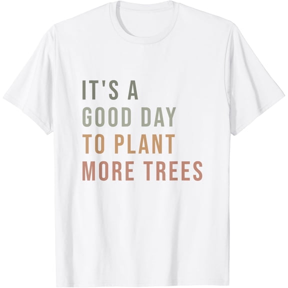 It's a Good Day To Plant More Trees Happy Arbor Day T-Shirt100% cotton
