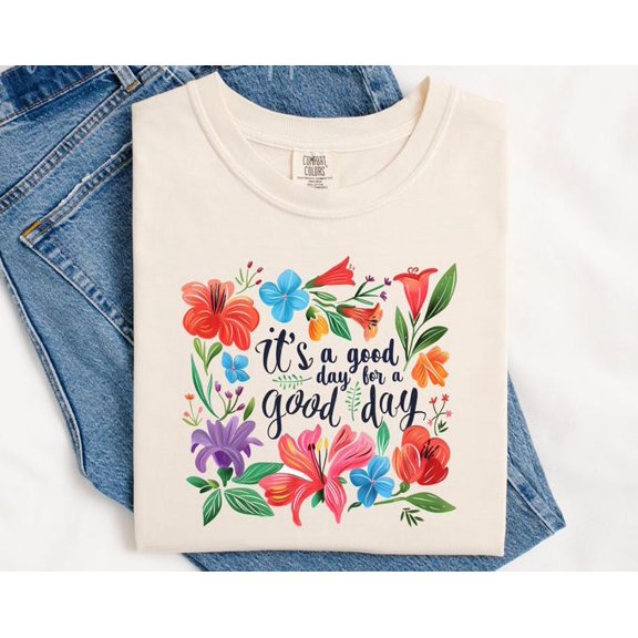 It's a Good Day for A Good Day | Inspirational Floral Shirt for Women | Graphic for Her | T-Shirt for Teacher | Trendy
