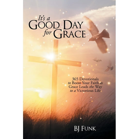 It's a Good Day for Grace: 365 Devotionals to Boost Your Faith as Grace Leads the Way to a Victorious Life, (Paperback)