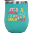 thumbnail image 1 of It's a Good Day to Have a Good Day, Quote for Today, Groovy Retro Wavy Text Merch Gift, Mint 12oz Wine Tumbler, 1 of 5