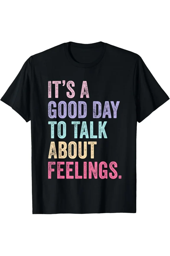 It's a Good Day to Talk About Feelings Motivational Unisex T-Shirt, for men & women, up to size 5XL
