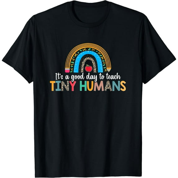 It's a Good Day to Teach Tiny Humans Teacher Shirt Men Women T-Shirt Black Large
