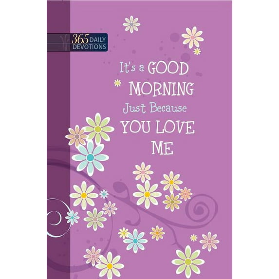 It’s a Good Morning Just Because You Love Me : 365 Daily Devotions (Hardcover)