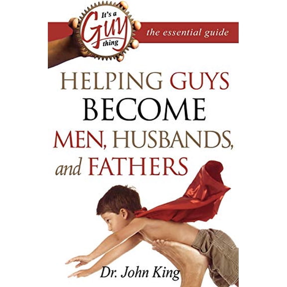 Pre-Owned It's a Guy Thing: The Essential Guide: Helping Guys Become Men, Husbands, and Fathers (Paperback) 0768423716 9780768423716