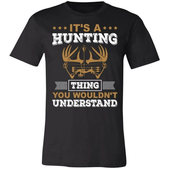 It's a Hunting Thing Hunter T-Shirt