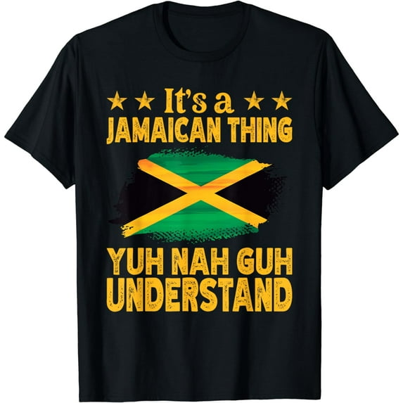 It's a Jamaican Thing Yuh Nah Guh Understand Proud Jamaican T-Shirt