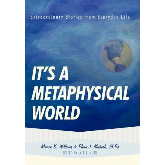 It's a Metaphysical World: Extraordinary Stories from Everyday Life, (Hardcover)