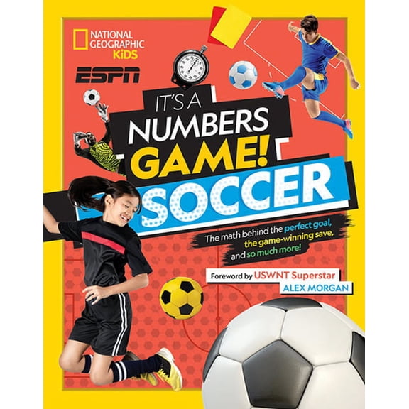 It's a Numbers Game! Soccer: the Math Behind the Perfect Goal, the Game-Winning Save, and So Much More!