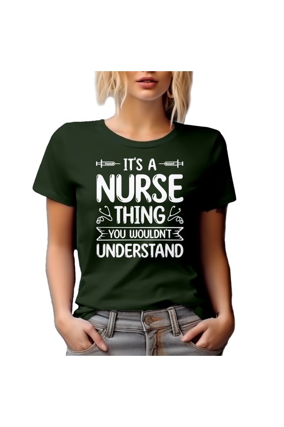 It's a Nurse Thing You Wouldn't Understand - Nursing Profession Quote, Military Green T-Shirt, Large