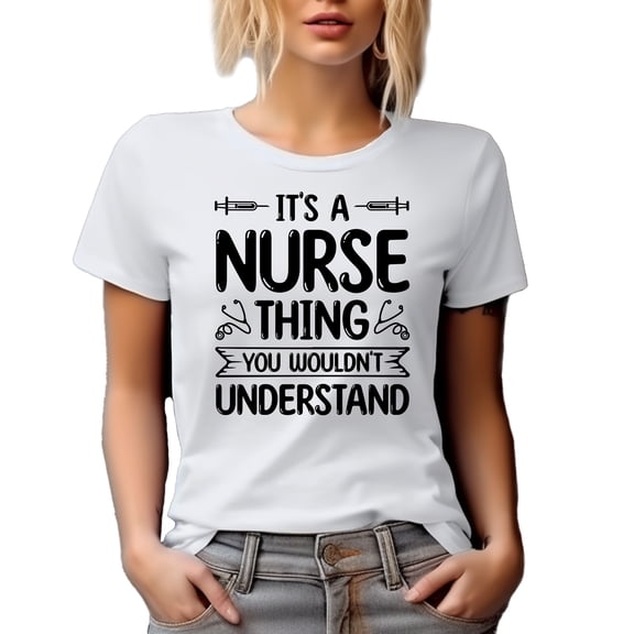It's a Nurse Thing You Wouldn't Understand, Nursing Profession Themed, White T-Shirt, Small