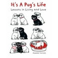 thumbnail image 1 of It's a Pug's Life: Lessons in Living and Love, (Hardcover), 1 of 1