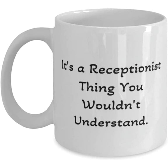 It's a Receptionist Thing You Wouldn't Understand. 11oz 15oz Mug, Receptionist Present From Boss, Joke Cup For Coworkers