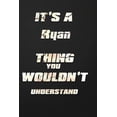 thumbnail image 1 of It's a Ryan Thing You Wouldn't Understand: funny birthday notebook, Show you care with our personalized family member books, with 120 pages to write,, 1 of 1