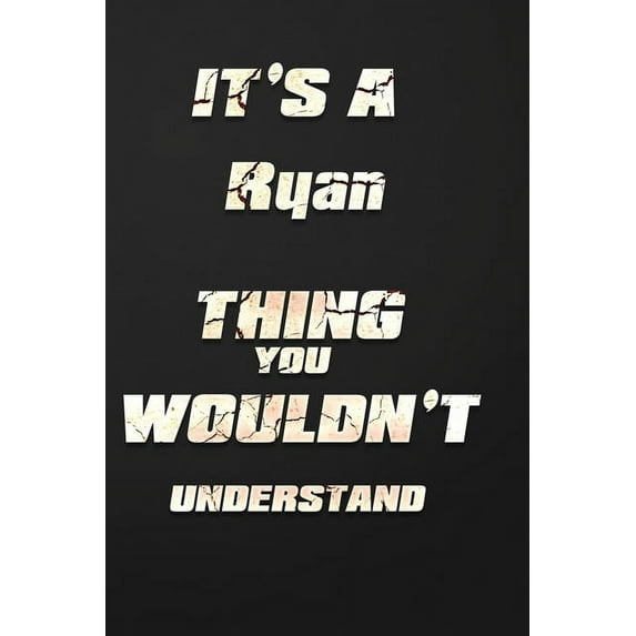 It's a Ryan Thing You Wouldn't Understand: funny birthday notebook, Show you care with our personalized family member books, with 120 pages to write,