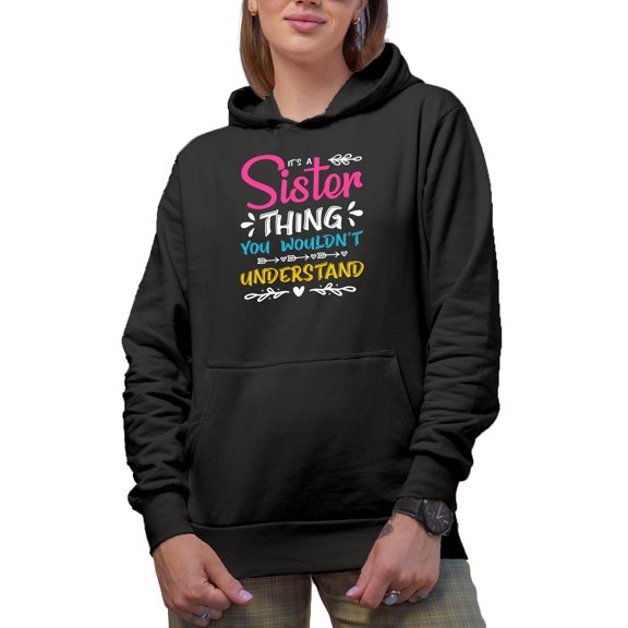 It's a Sister Thing You Wouldn't Understand - Funny Family Relationships Themed, Black Hooded Sweatshirt or Hoodie, XL