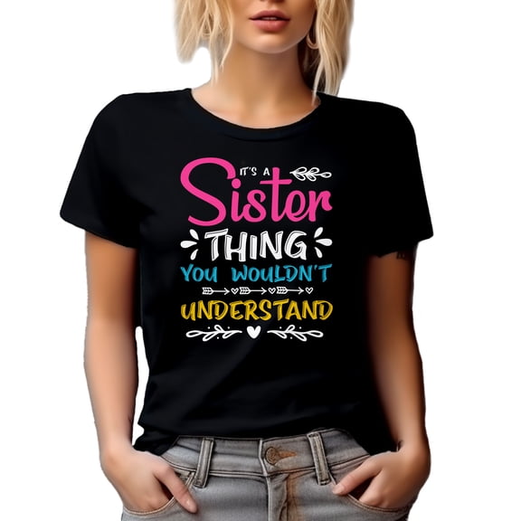 It's a Sister Thing You Wouldn't Understand - Funny Family Relationships Themed, Black T-Shirt, 3XL