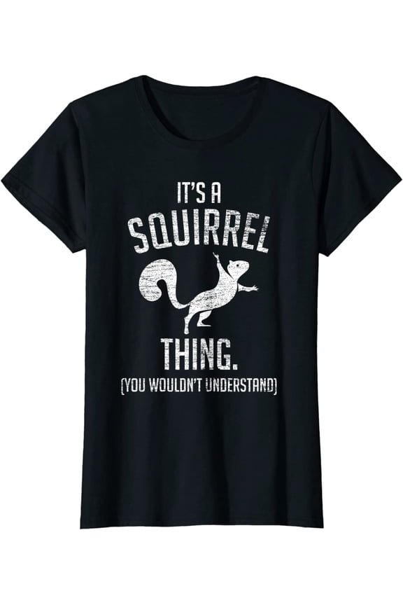 It's a Squirrel Thing Funny Animal Of The Forest Squirrel T-Shirt