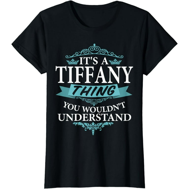 It's A Tiffany Wouldn't Understand V4 T-Shirt It's A Tiffany Wouldn't Understand V4 T-Shirt