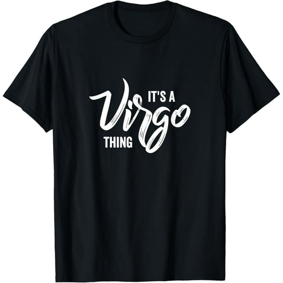 It's a Virgo Thing / Virgo Zodiac Sign, Virgo Birthday Month T-Shirt
