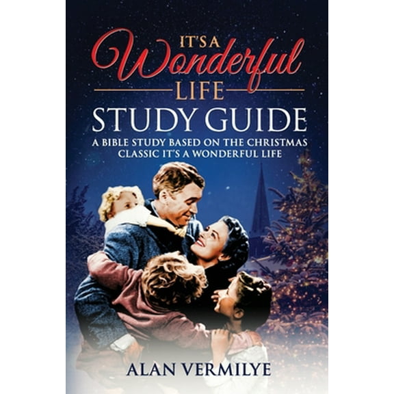 Pre-Owned It's a Wonderful Life: A Bible Study Based on the Christmas Classic It's a Wonderful Life (Paperback) 1948481103 9781948481106