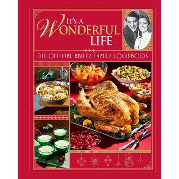 Pre-Owned It's a Wonderful Life: The Official Bailey Family Cookbook: (Holiday Cookbook, Christmas Recipes, Holiday Gifts, Classic Christmas Movies) (Hardcover) 1683839455 9781683839453