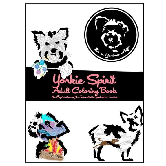 It's a Yorkie Life Crafts: Yorkie Spirit Adult Coloring Book: An Exploration of the Indomitable Yorkshire Terrier (Paperback)