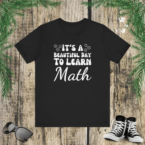 It's a beautiful day to learn math cute teacher appreciation Unisex T-shirt