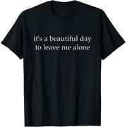 It's a beautiful day to leave me alone T-shirt Black 4X-Large